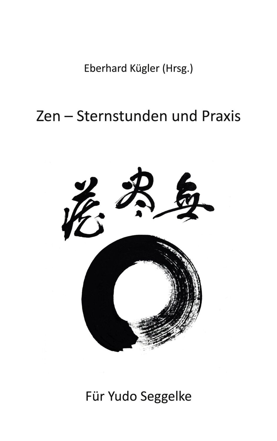 Cover: 9783757895327 | Zen - Sternstunden und Praxis | Eberhard Kügler | Taschenbuch | 148 S.