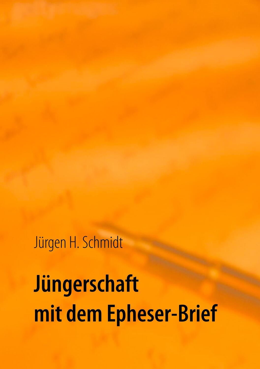 Cover: 9783751921206 | Jüngerschaft mit dem Epheser-Brief | Jürgen H. Schmidt | Taschenbuch