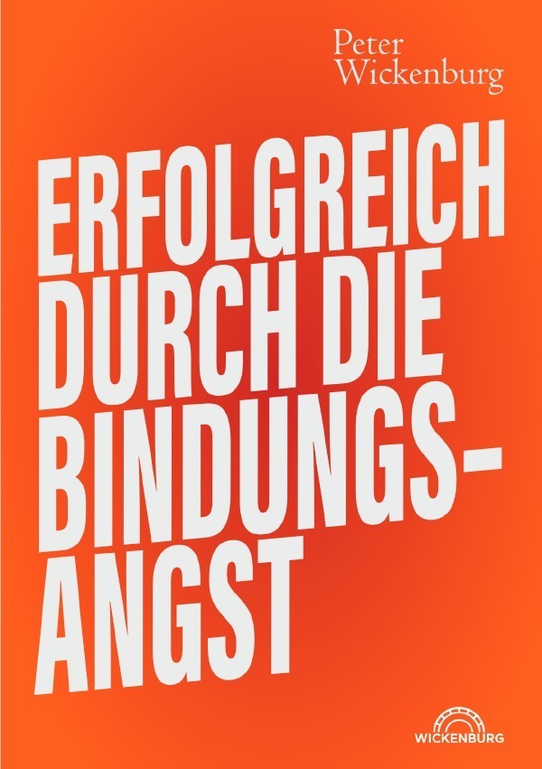 Cover: 9783754147696 | Erfolgreich durch die Bindungsangst | Peter Wickenburg | Taschenbuch