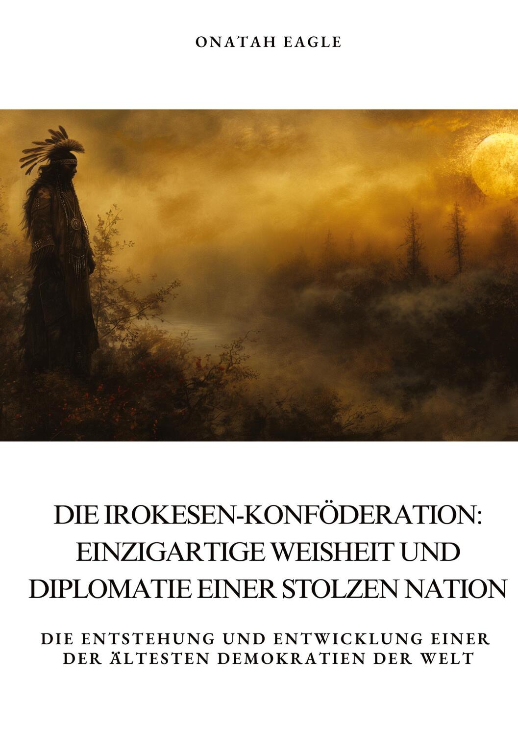 Cover: 9783384391810 | Die Irokesen-Konföderation: Einzigartige Weisheit und Diplomatie...