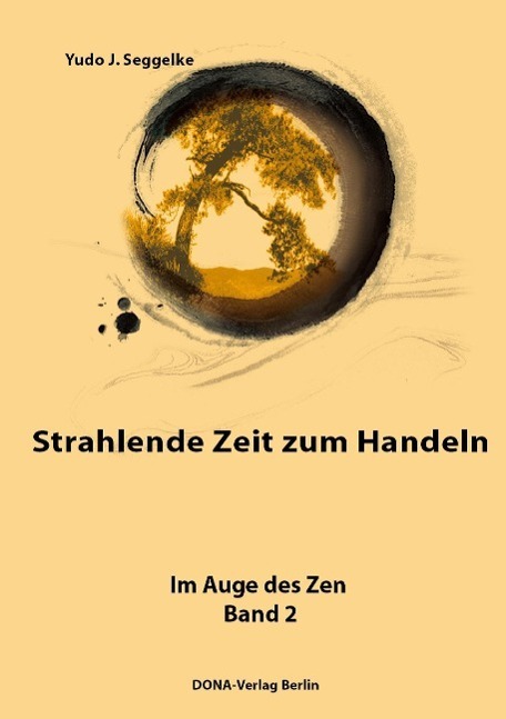 Cover: 9783941380066 | Strahlende Zeit zum Handeln | Im Auge des Zen Bd. 2 | Yudo J. Seggelke