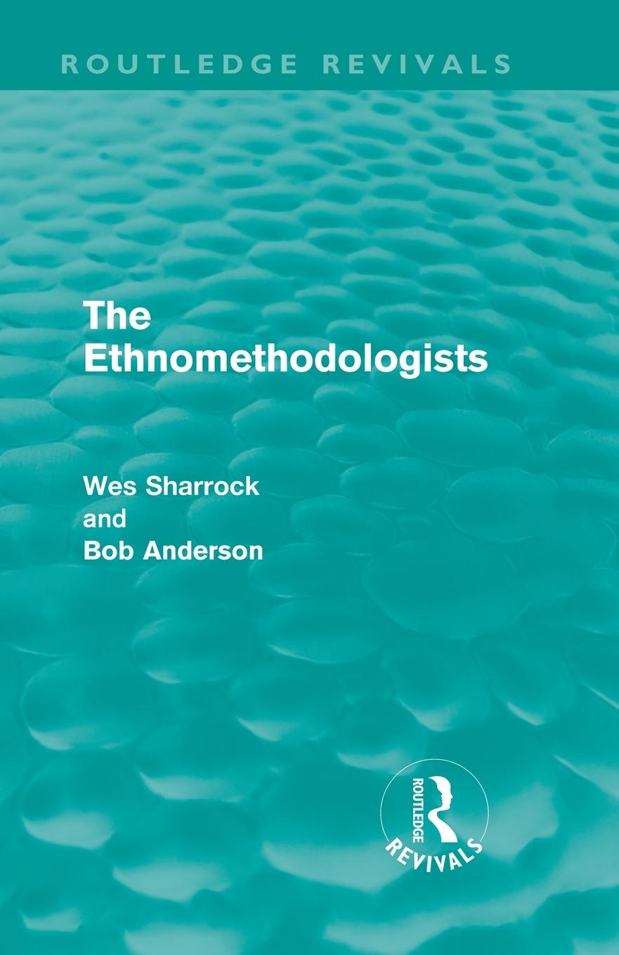 Cover: 9780415608855 | The Ethnomethodologists (Routledge Revivals) | W. W. Sharrock (u. a.)