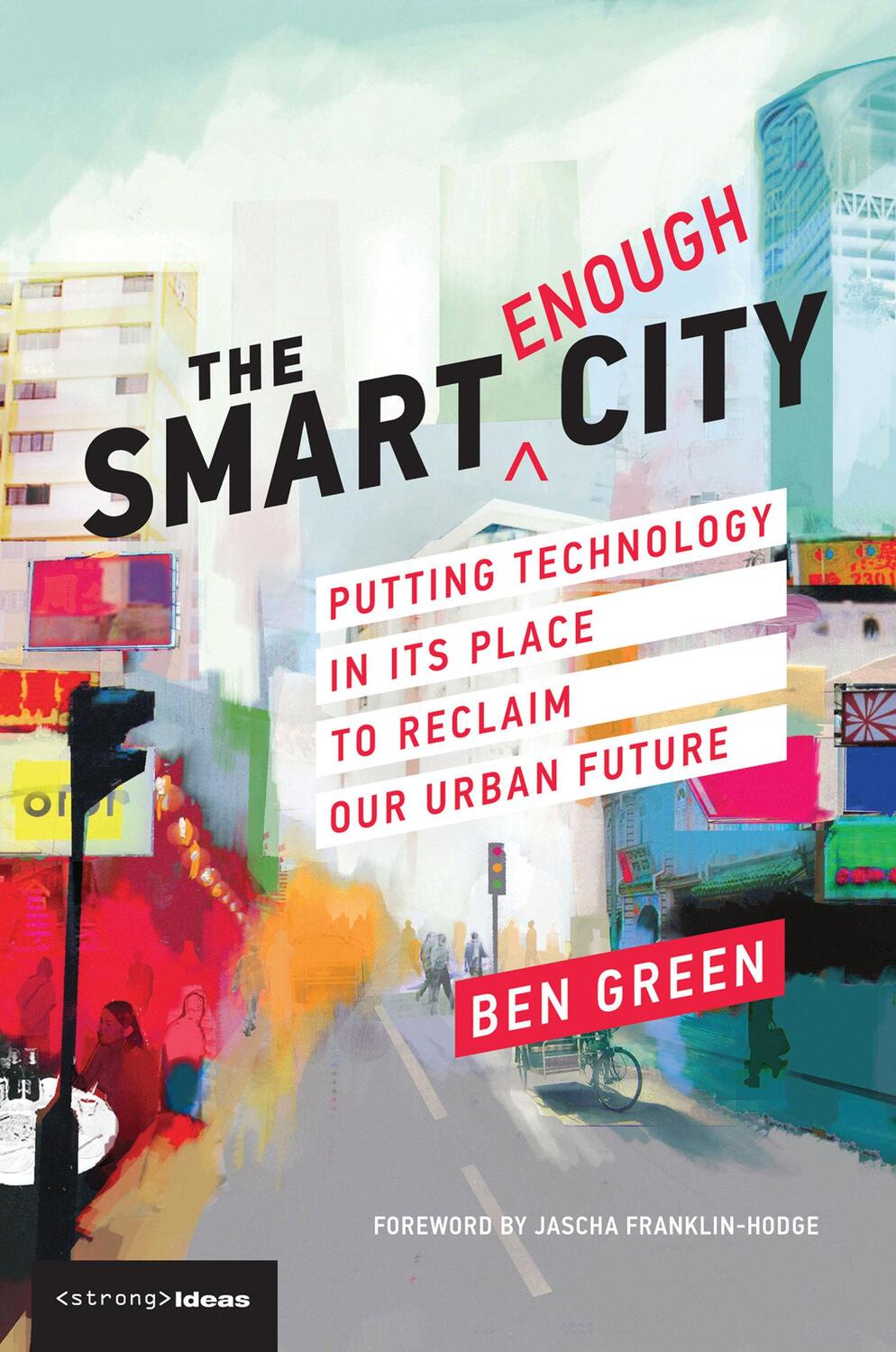 Cover: 9780262538961 | The Smart Enough City: Putting Technology in Its Place to Reclaim...