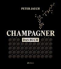 Cover: 9783039022359 | Champagner - das Buch | Herstellung Genuss Kultur | Peter Jauch | Buch