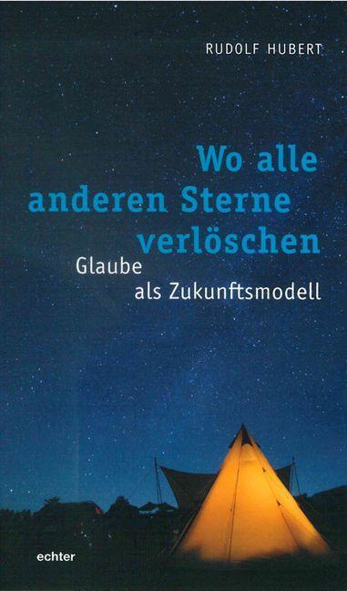 Cover: 9783429053147 | Wo alle anderen Sterne verlöschen | Glaube als Zukunftsmodell | Hubert