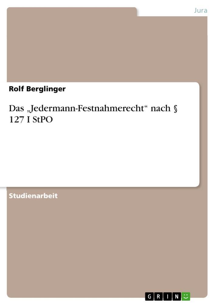 Cover: 9783668117273 | Das ¿Jedermann-Festnahmerecht¿ nach § 127 I StPO | Rolf Berglinger