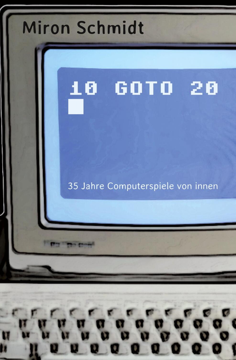 Cover: 9783347704985 | 10 GOTO 20 | 35 Jahre Computerspiele von innen | Miron Schmidt | Buch