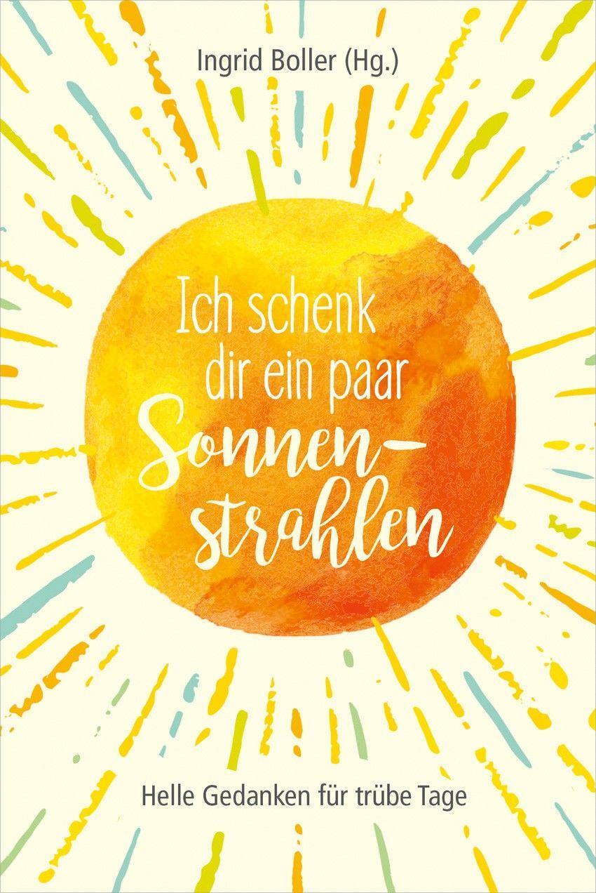 Cover: 9783957346964 | Ich schenk dir ein paar Sonnenstrahlen | Helle Gedanken für trübe Tage