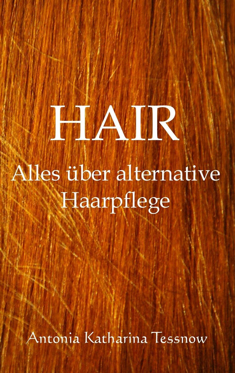 Cover: 9783740733933 | Hair | Alles über alternative Haarpflege | Antonia Katharina Tessnow