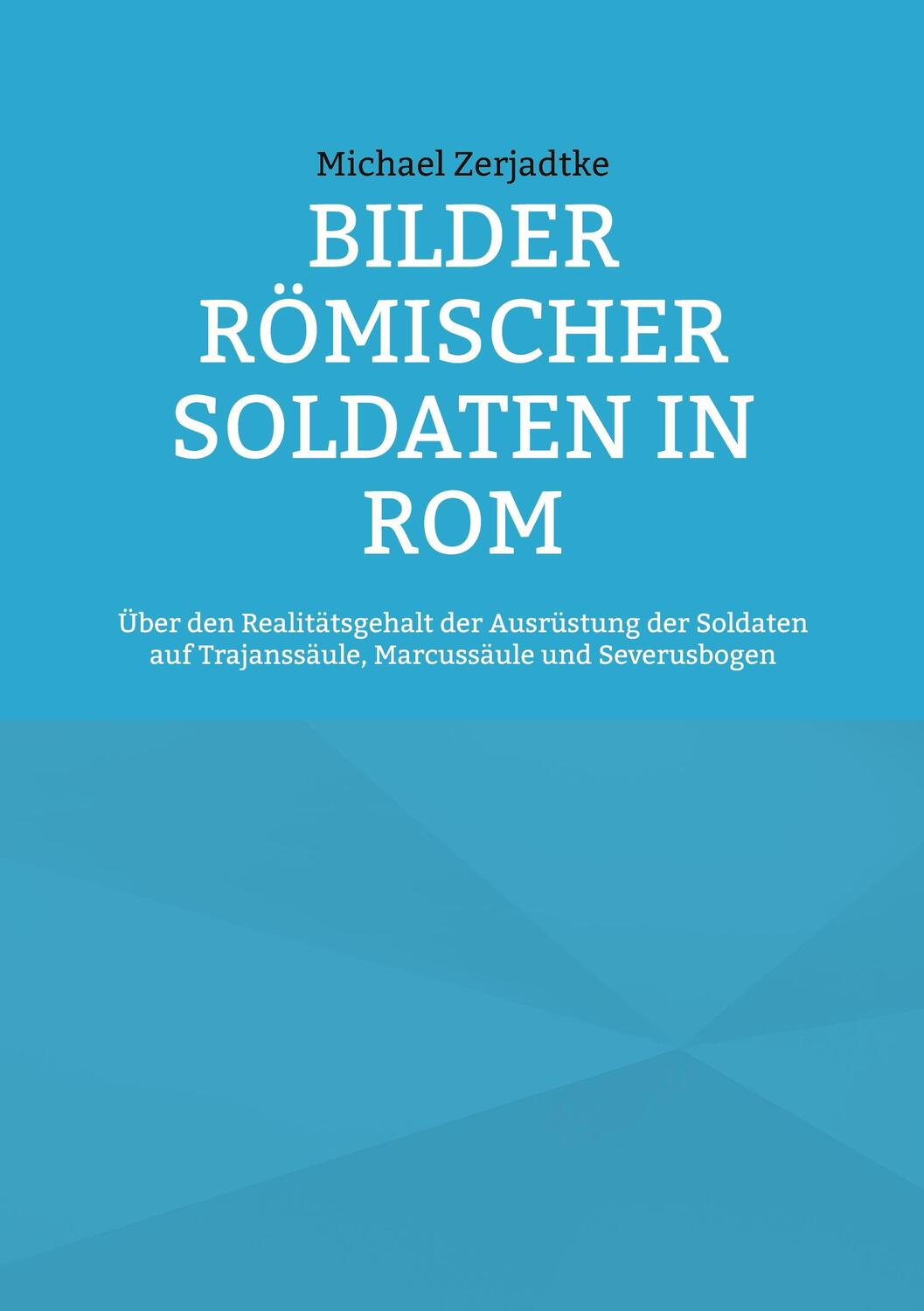 Cover: 9783754322369 | Bilder römischer Soldaten in Rom | Michael Zerjadtke | Taschenbuch