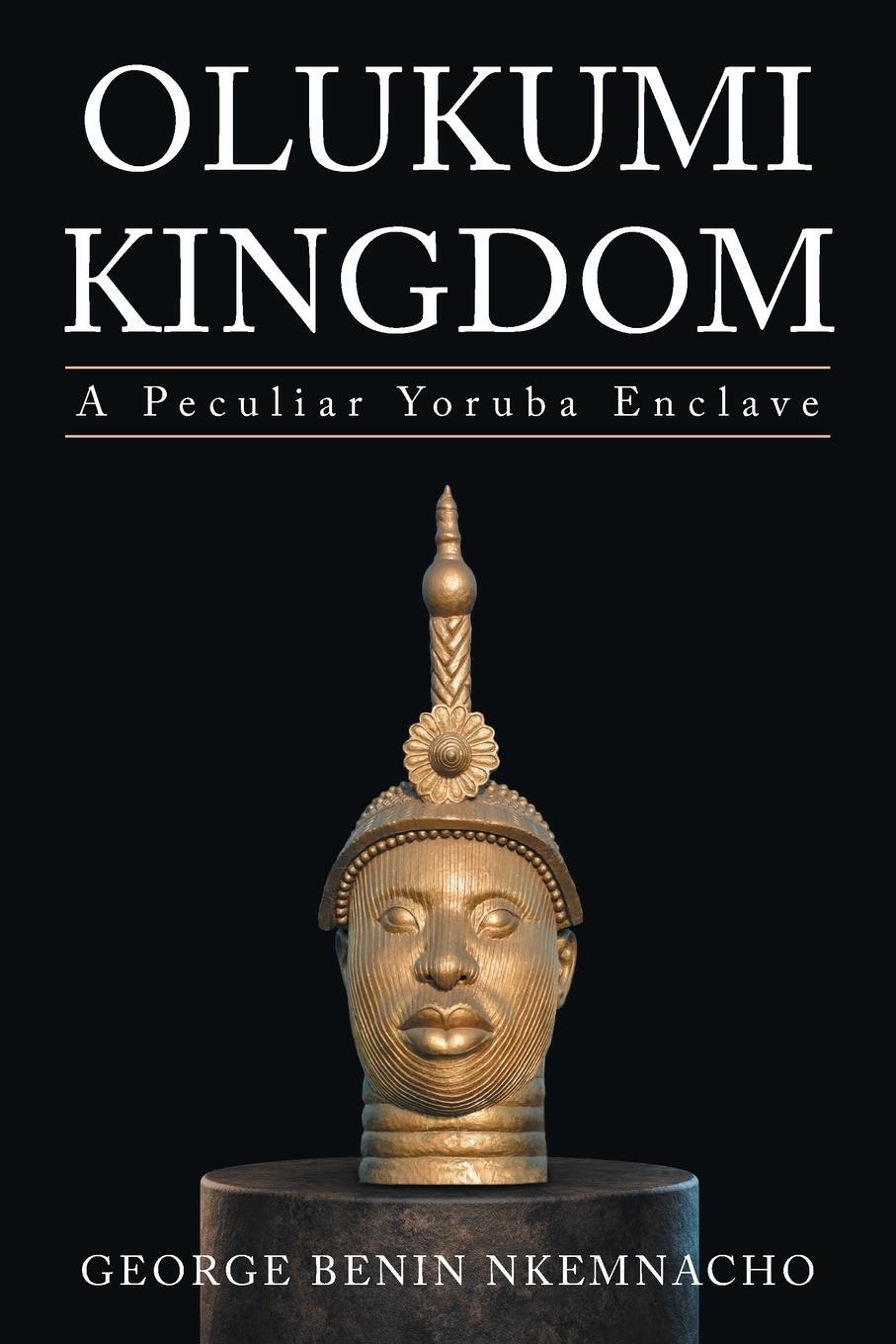 Cover: 9798889603047 | Olukumi Kingdom | A Peculiar Yoruba Enclave | George Benin Nkemnacho