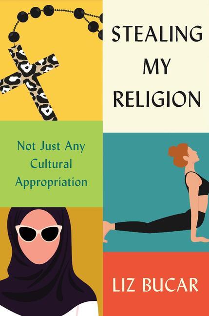 Cover: 9780674987036 | Stealing My Religion | Not Just Any Cultural Appropriation | Liz Bucar