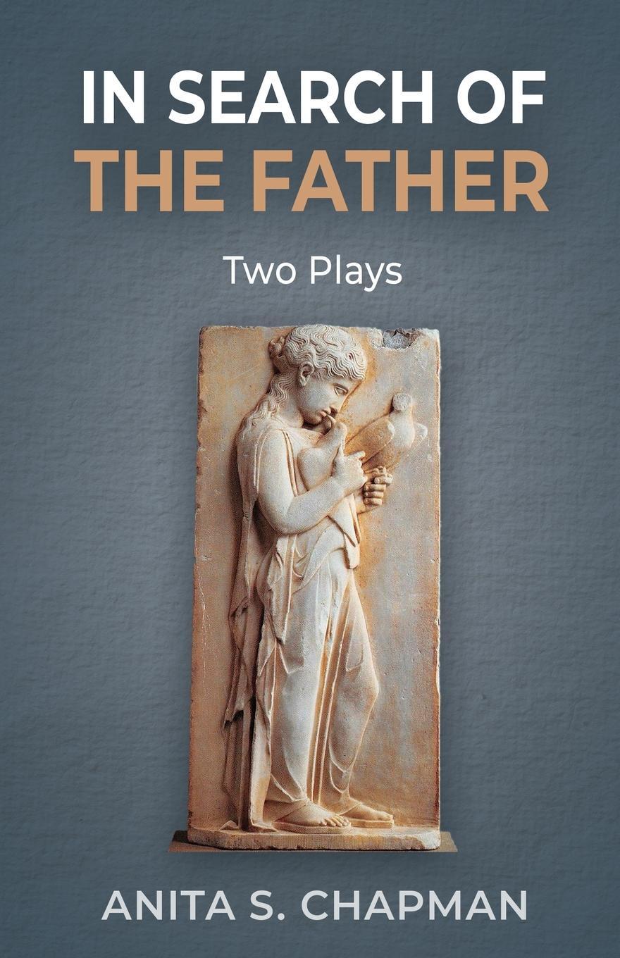 Cover: 9781685030520 | In Search of the Father | Two Plays | Anita S. Chapman | Taschenbuch