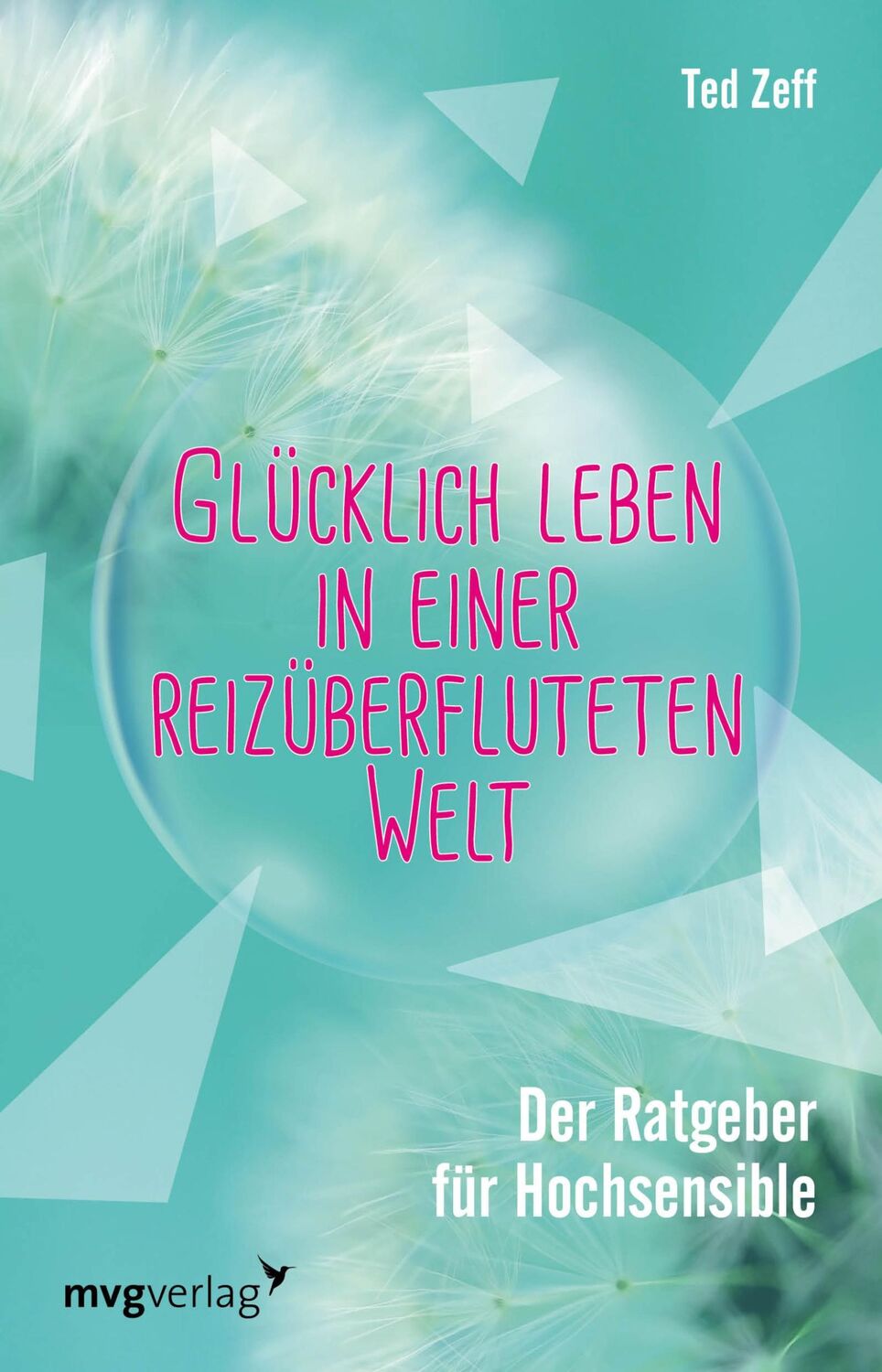 Cover: 9783868825893 | Glücklich leben in einer reizüberfluteten Welt | Ted Zeff | Buch | mvg