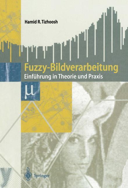 Cover: 9783540631378 | Fuzzy-Bildverarbeitung | Einführung in Theorie und Praxis | Tizhoosh