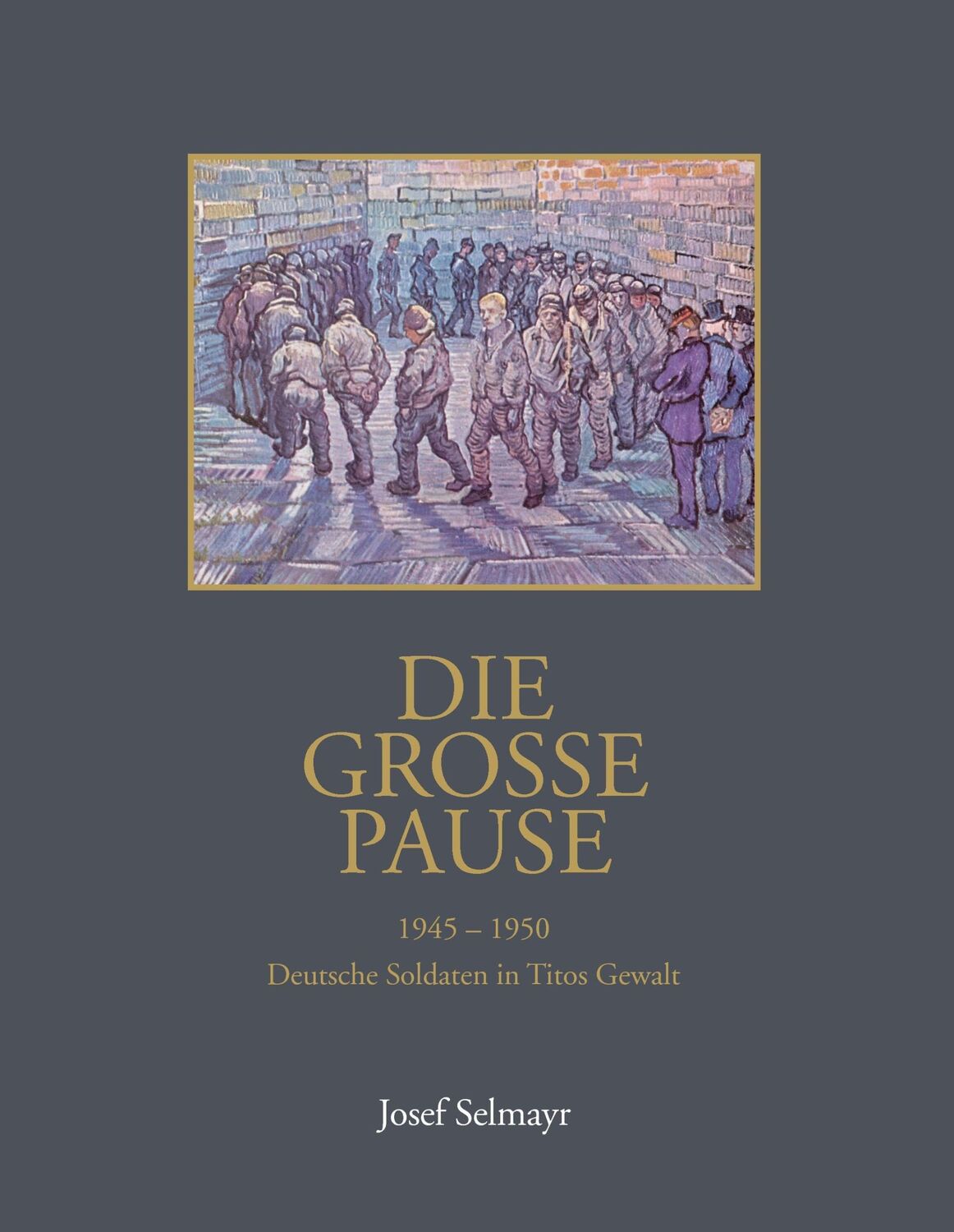 Cover: 9783738600049 | Die grosse Pause | Deutsche Soldaten in Titos Gewalt | Josef Selmayr