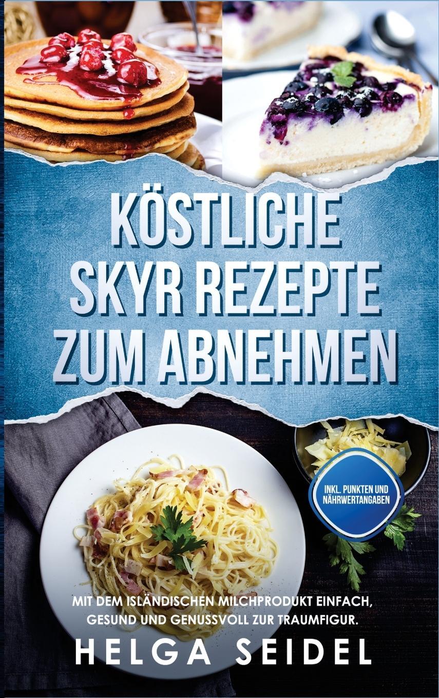 Cover: 9781647802271 | Köstliche Skyr Rezepte zum Abnehmen | Helga Seidel | Buch | 2021