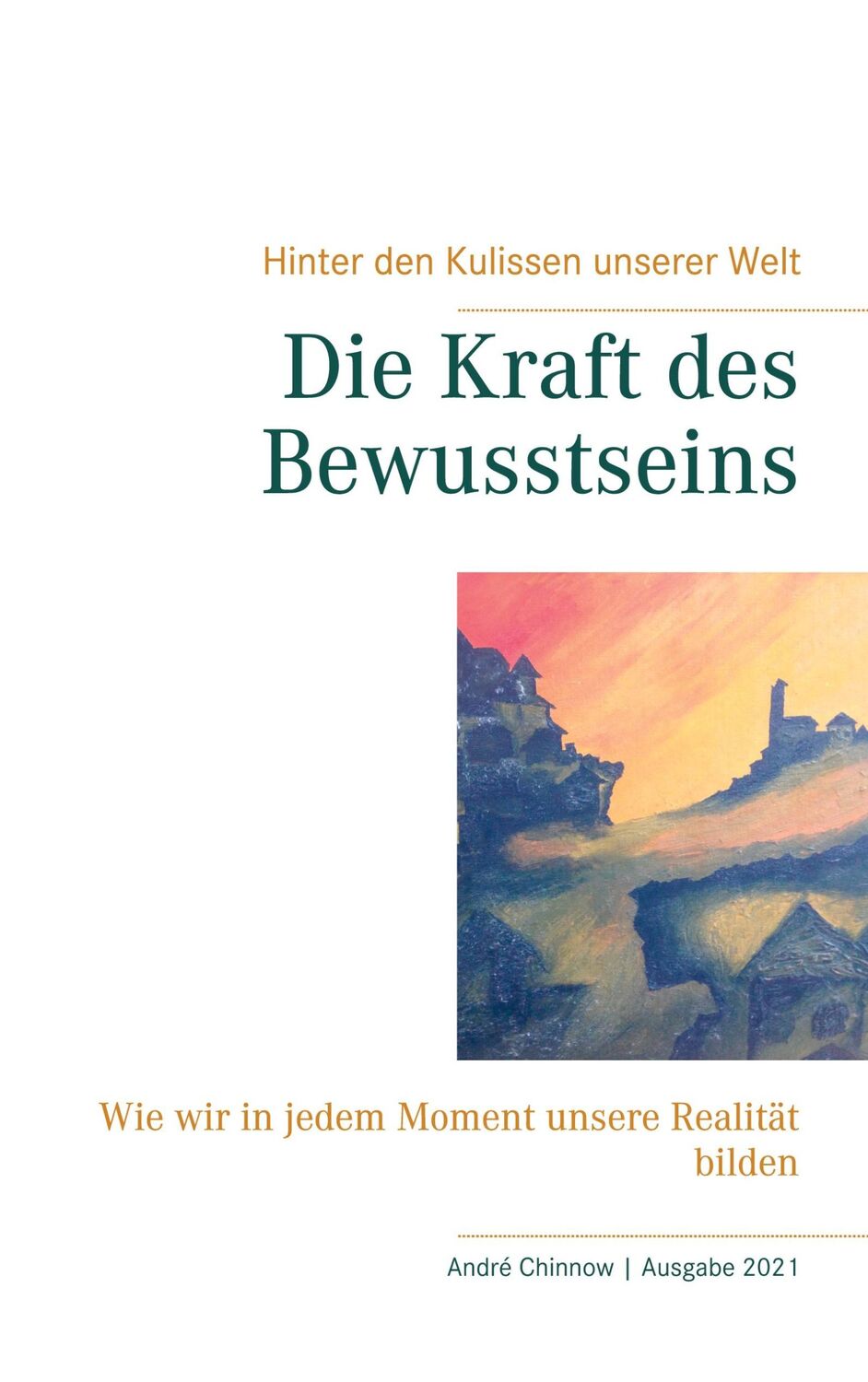 Cover: 9783752830378 | Die Kraft des Bewusstseins | André Chinnow | Taschenbuch | Paperback