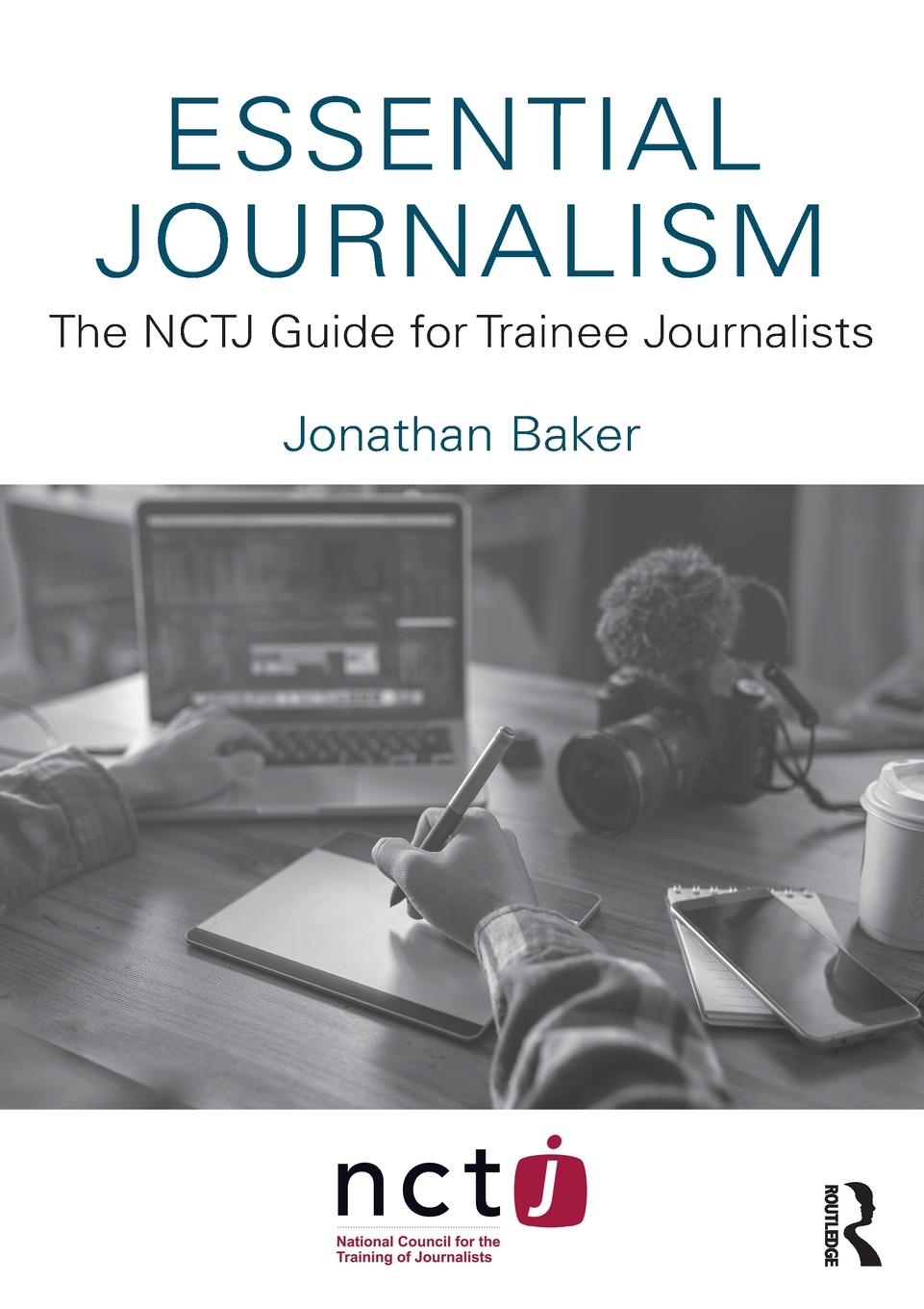 Cover: 9780367645892 | Essential Journalism | The NCTJ Guide for Trainee Journalists | Baker