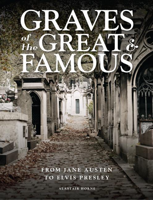 Cover: 9781838862220 | Graves of the Great &amp; Famous | From Jane Austen to Elvis Presley