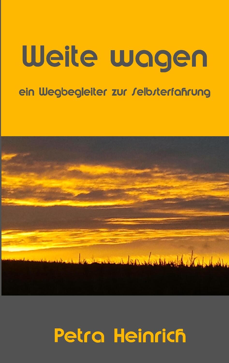 Cover: 9783734561207 | Weite wagen | Ein Wegbegleiter zur Selbsterfahrung | Petra Heinrich