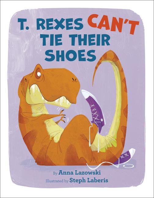 Cover: 9780593181386 | T. Rexes Can't Tie Their Shoes | Anna Lazowski (u. a.) | Buch | 2021