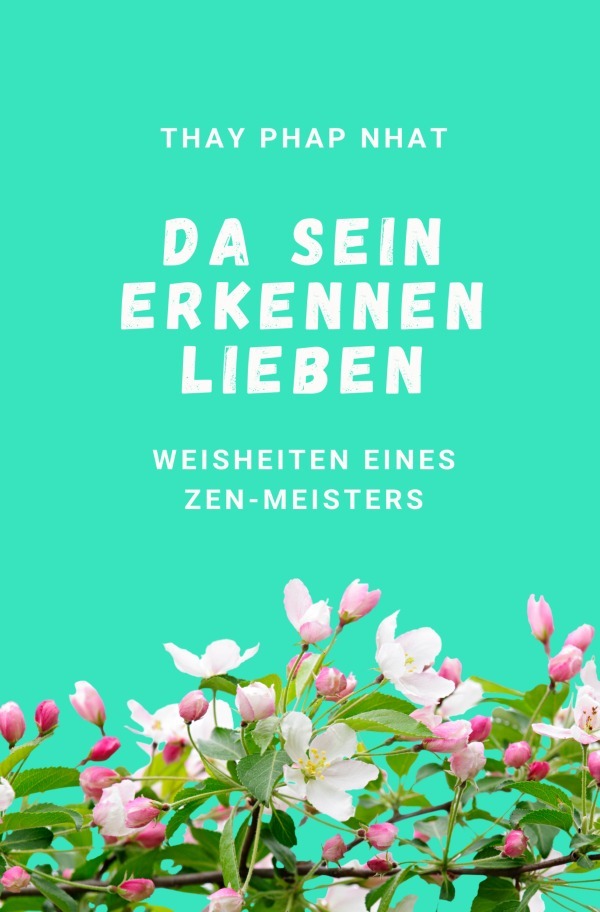 Cover: 9783752974737 | Da sein, Erkennen, Lieben | Weisheiten eines Zen-Meisters | Nhat