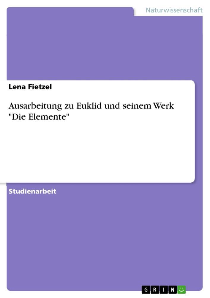 Cover: 9783656064916 | Ausarbeitung zu Euklid und seinem Werk "Die Elemente" | Lena Fietzel