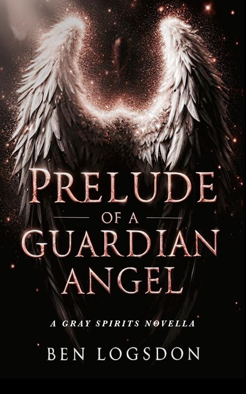 Cover: 9798218548209 | Prelude of a Guardian Angel | Paranormal Urban Fantasy | Ben Logsdon