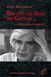 Cover: 9783897712294 | Wir sind die Krise des Kapitals ... und stolz darauf | John Holloway