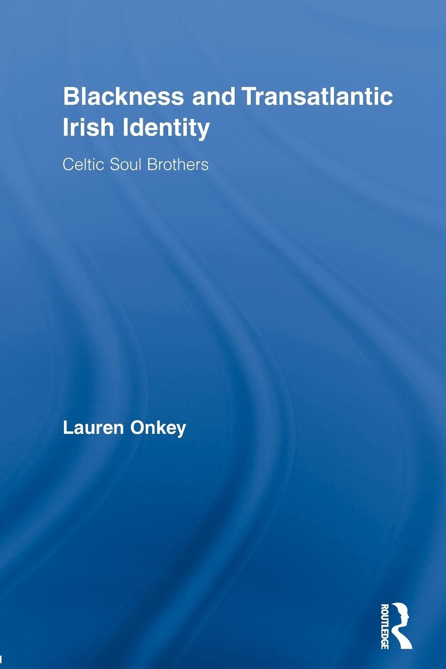 Cover: 9780415653671 | Blackness and Transatlantic Irish Identity | Celtic Soul Brothers