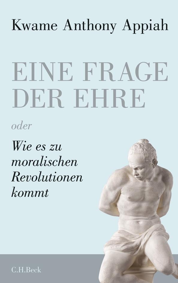 Cover: 9783406614880 | Eine Frage der Ehre | oder Wie es zu moralischen Revolutionen kommt