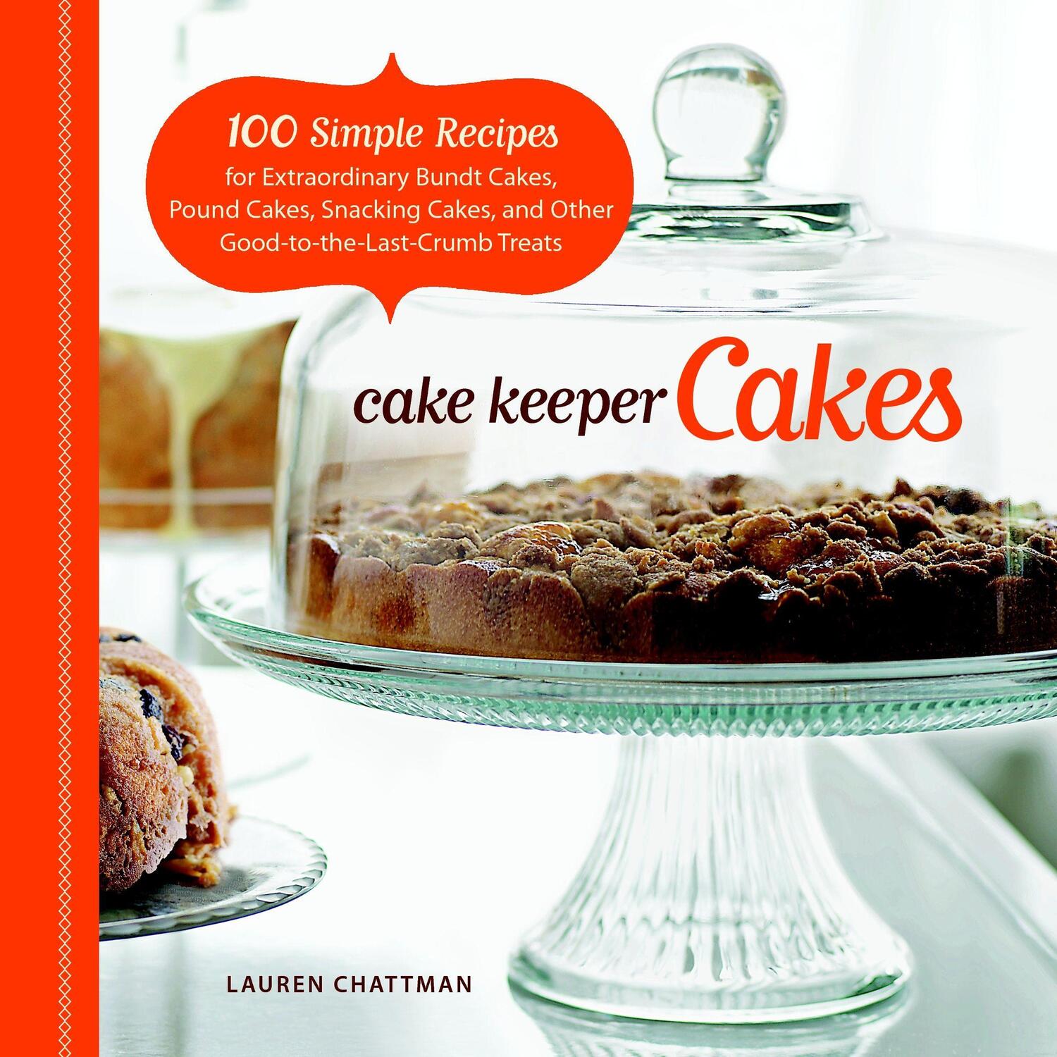 Cover: 9781600851209 | Cake Keeper Cakes: 100 Simple Recipes for Extraordinary Bundt...