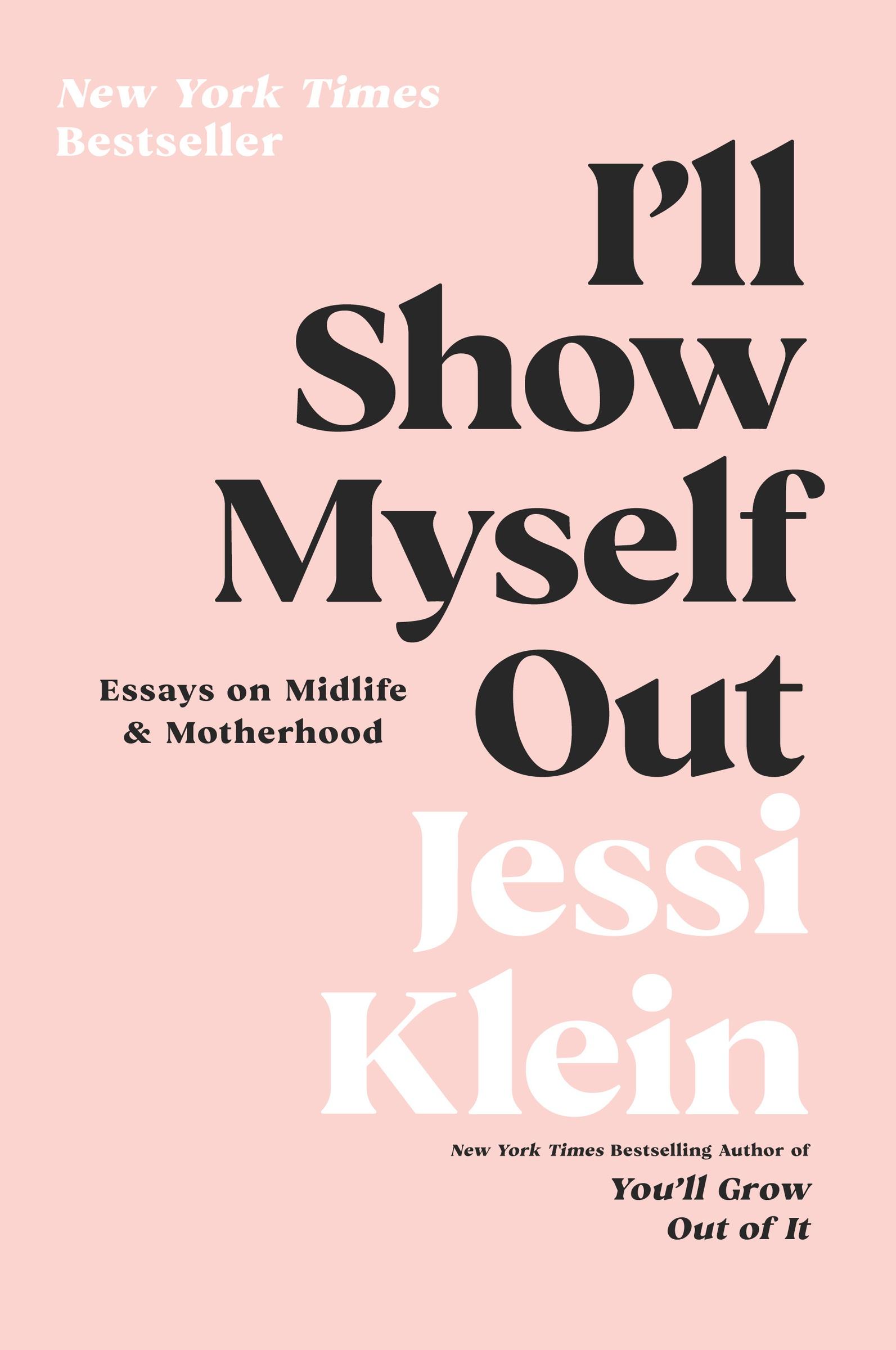 Cover: 9780062981608 | I'll Show Myself Out | Essays on Midlife and Motherhood | Jessi Klein