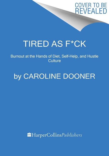 Cover: 9780063052970 | Tired as F*ck: Burnout at the Hands of Diet, Self-Help, and Hustle...