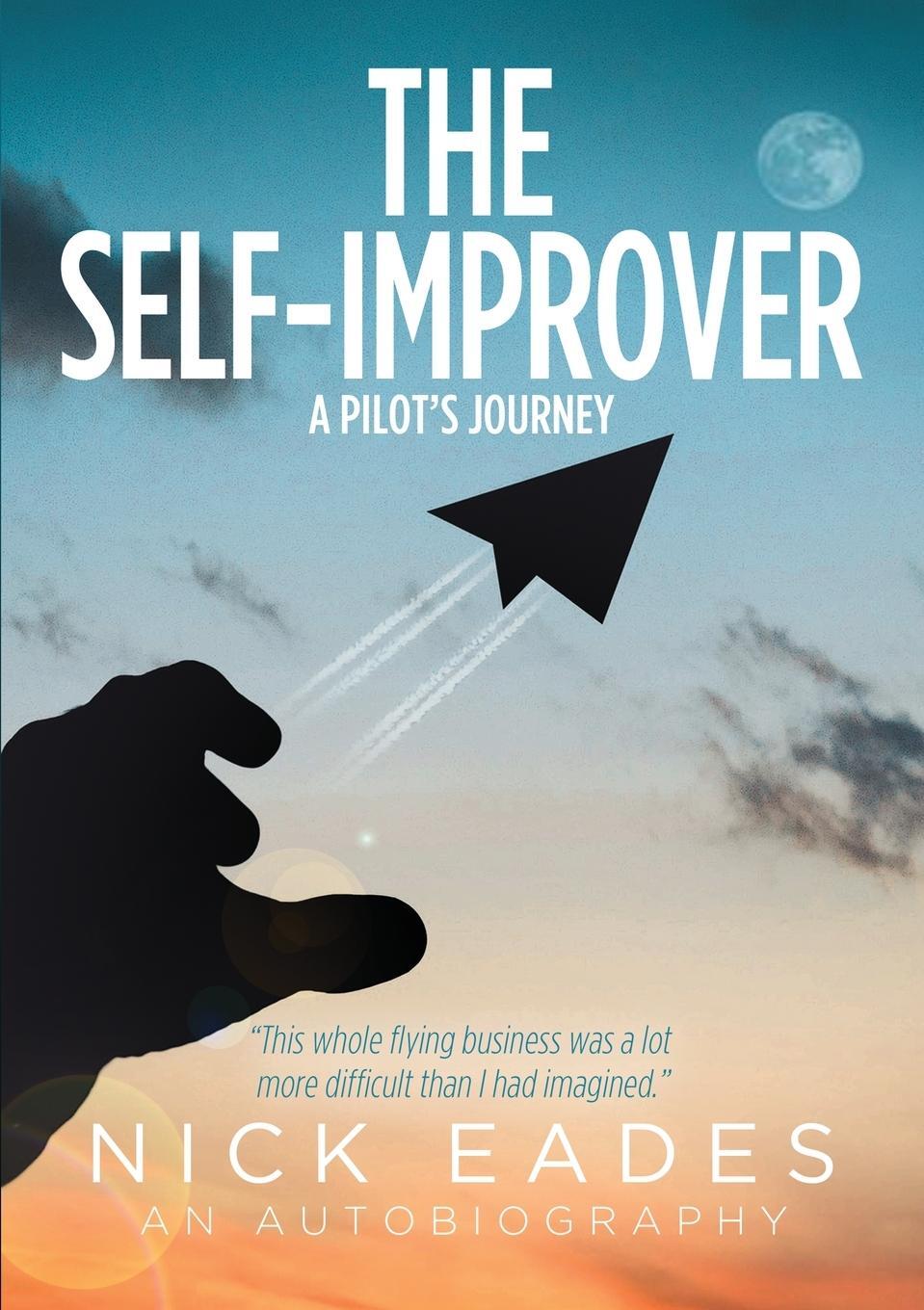 Cover: 9781838386863 | The Self Improver | A Pilot's Journey | Nick Eades | Taschenbuch