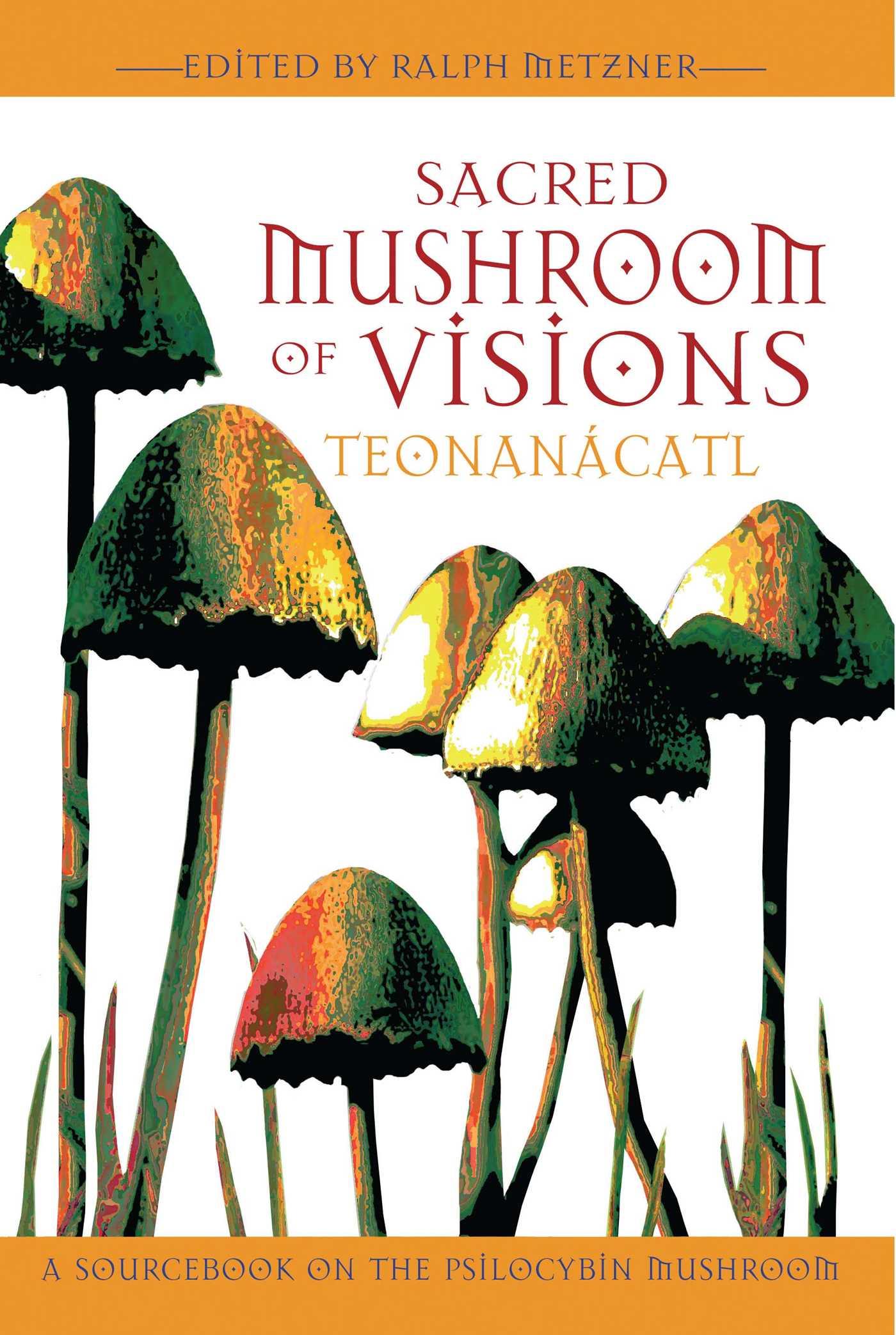 Cover: 9781594770449 | Sacred Mushroom of Visions: Teonanácatl | Ralph Metzner | Taschenbuch