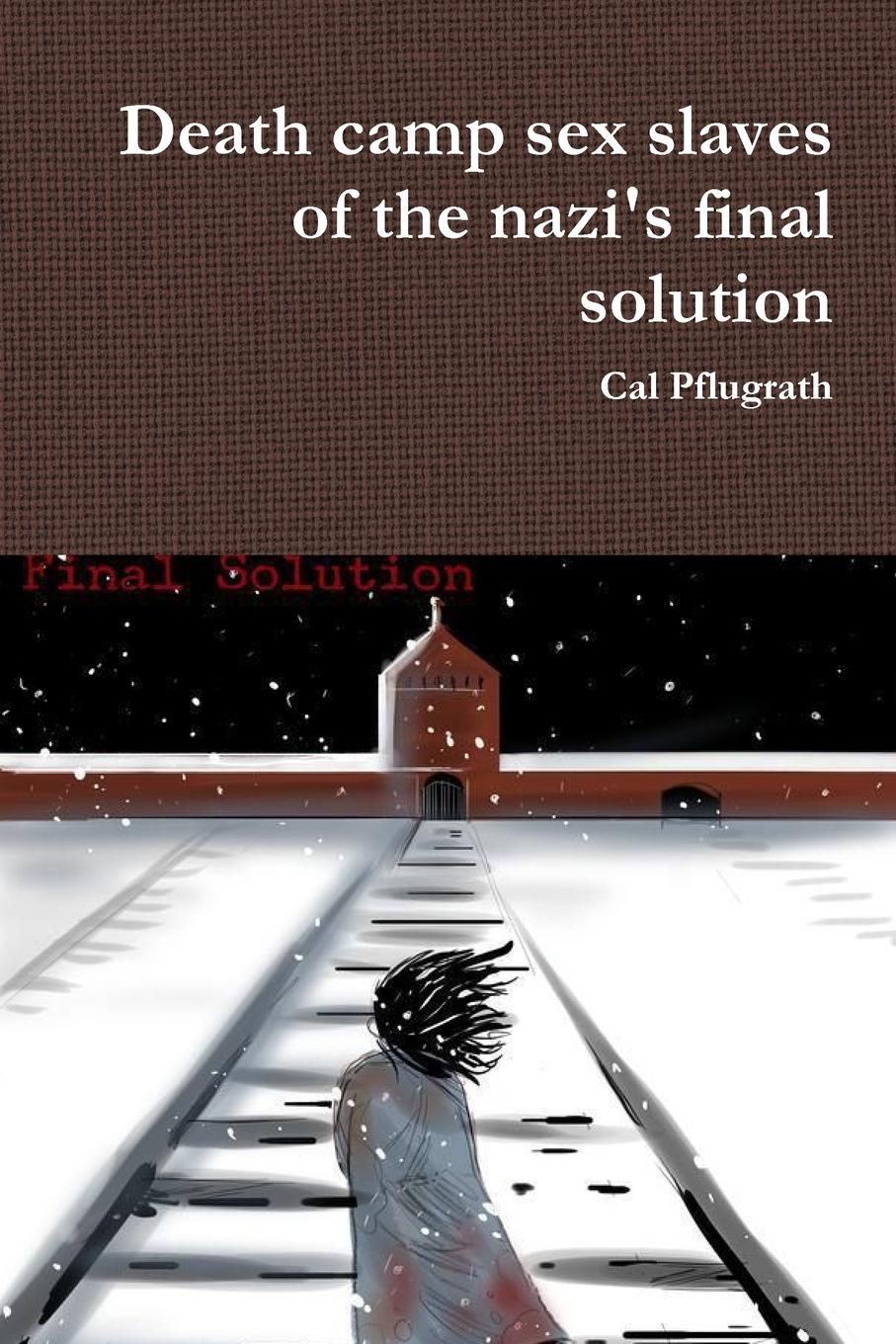 Cover: 9781794748026 | Death camp sex slaves of the nazi's final solution | Cal Pflugrath