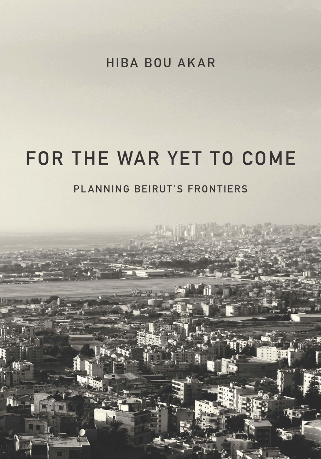 Cover: 9781503605602 | For the War Yet to Come | Planning Beirut's Frontiers | Hiba Bou Akar