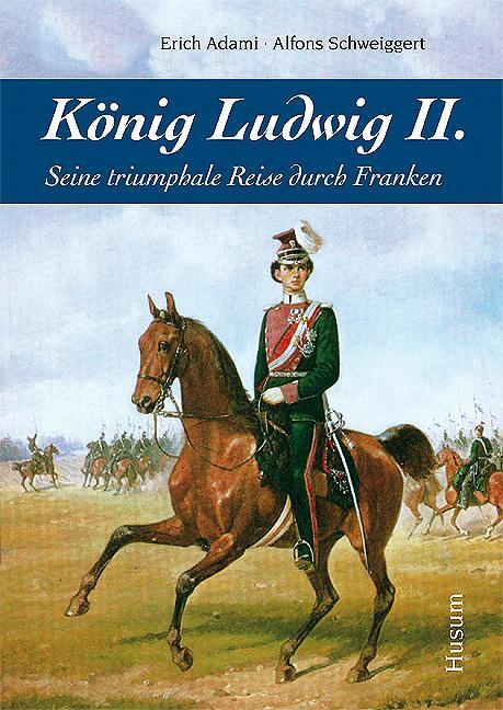 Cover: 9783898765497 | König Ludwig II. | Seine triumphale Reise durch Franken | Buch | 2011