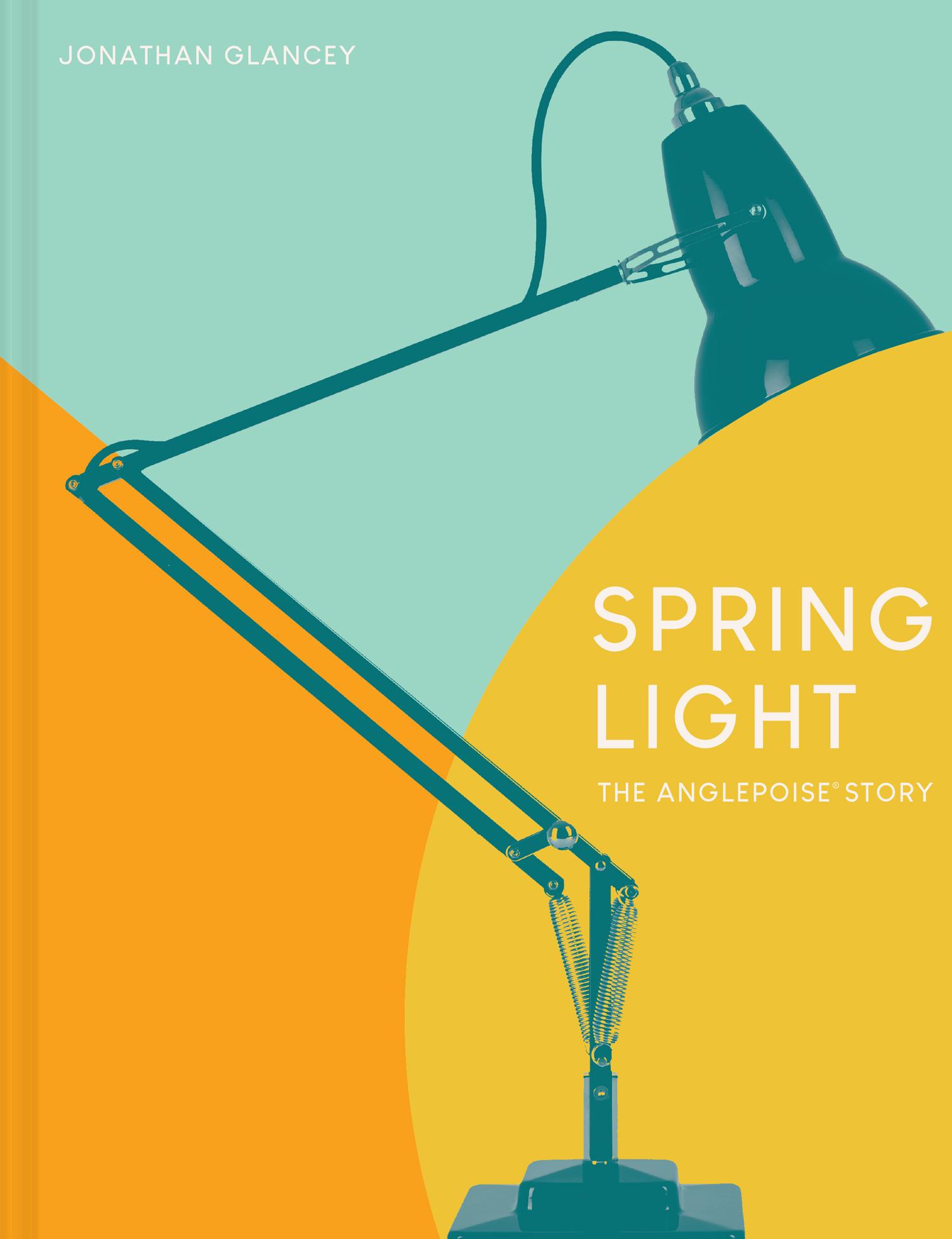 Cover: 9781911641629 | Spring Light | The Anglepoise(r) Story | Jonathan Glancey | Buch