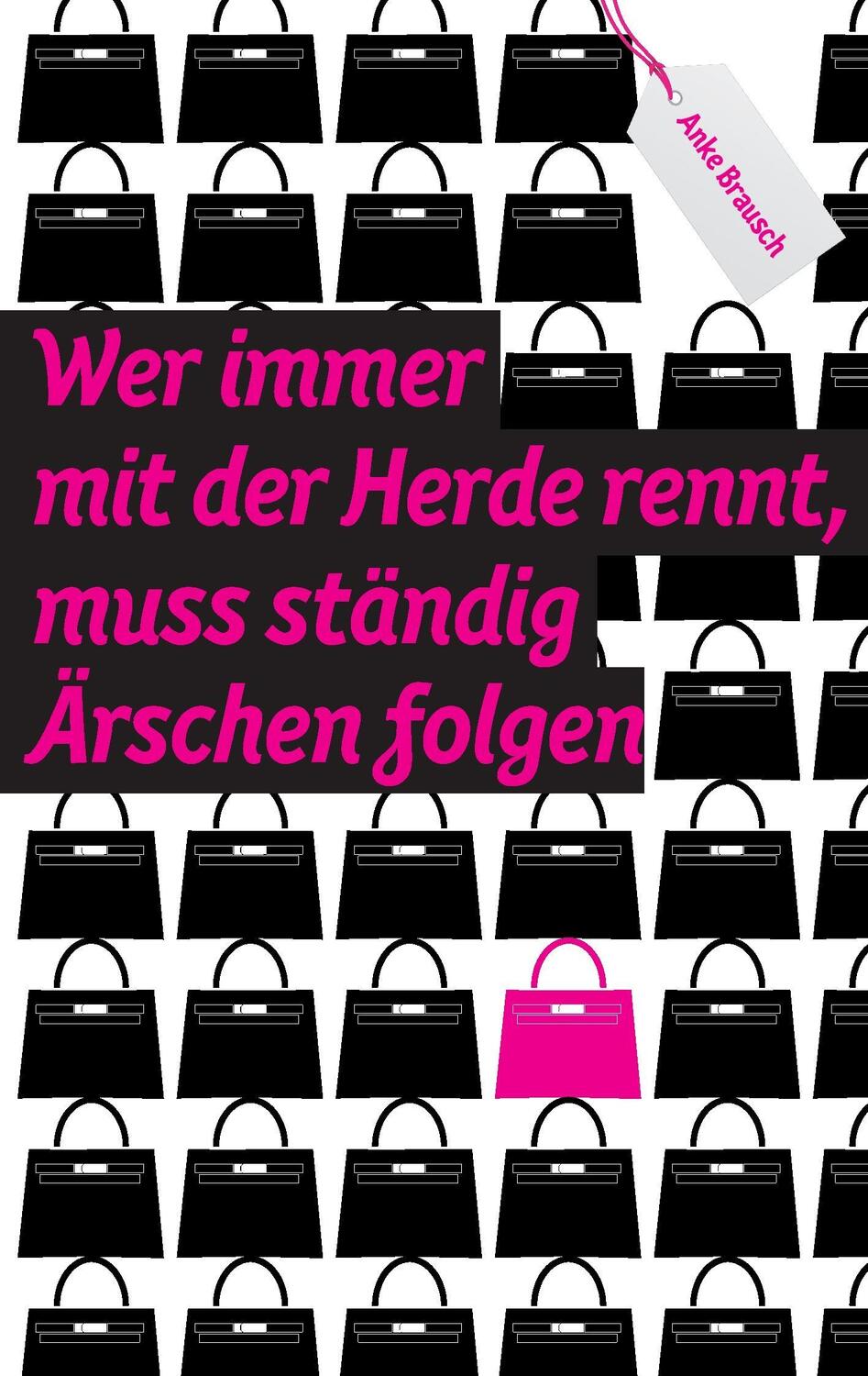 Cover: 9783868706222 | Wer immer mit der Herde rennt, muss ständig Ärschen folgen | Brausch