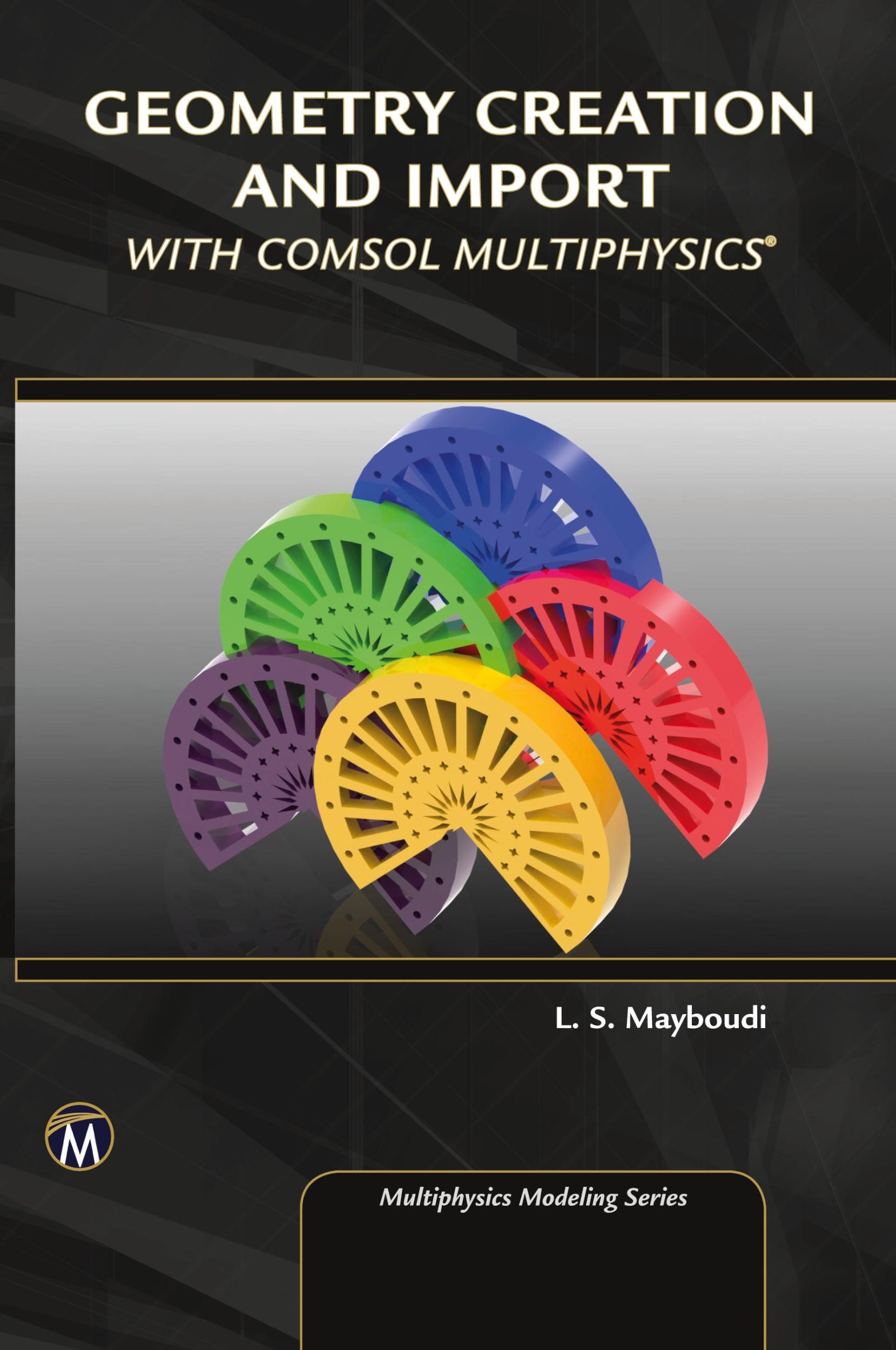 Cover: 9781683922131 | Geometry Creation and Import With COMSOL Multiphysics | Mayboudi