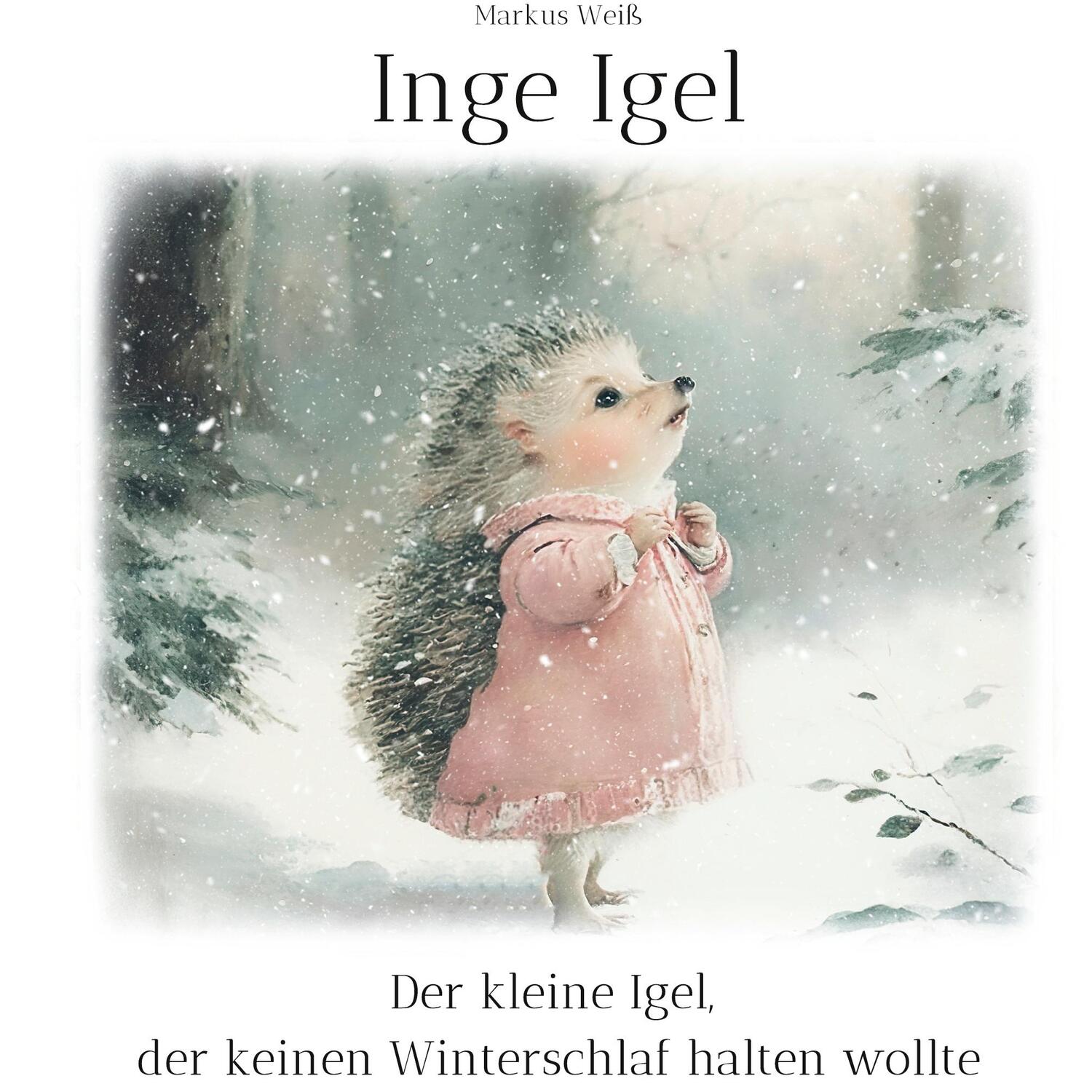 Cover: 9783756897841 | Inge Igel | Der kleine Igel, der keinen Winterschlaf halten wollte