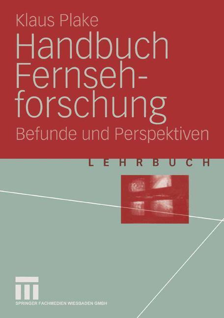 Cover: 9783531141534 | Handbuch Fernsehforschung | Befunde und Perspektiven | Klaus Plake