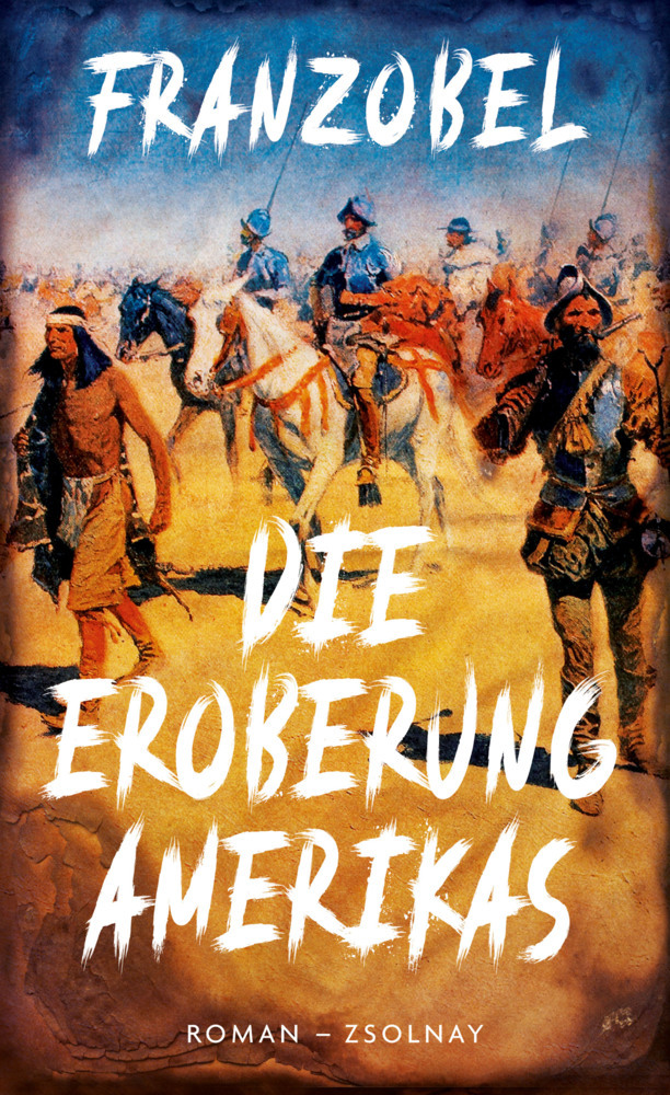 Cover: 9783552072275 | Die Eroberung Amerikas | Franzobel | Buch | Mit Lesebändchen | 544 S.