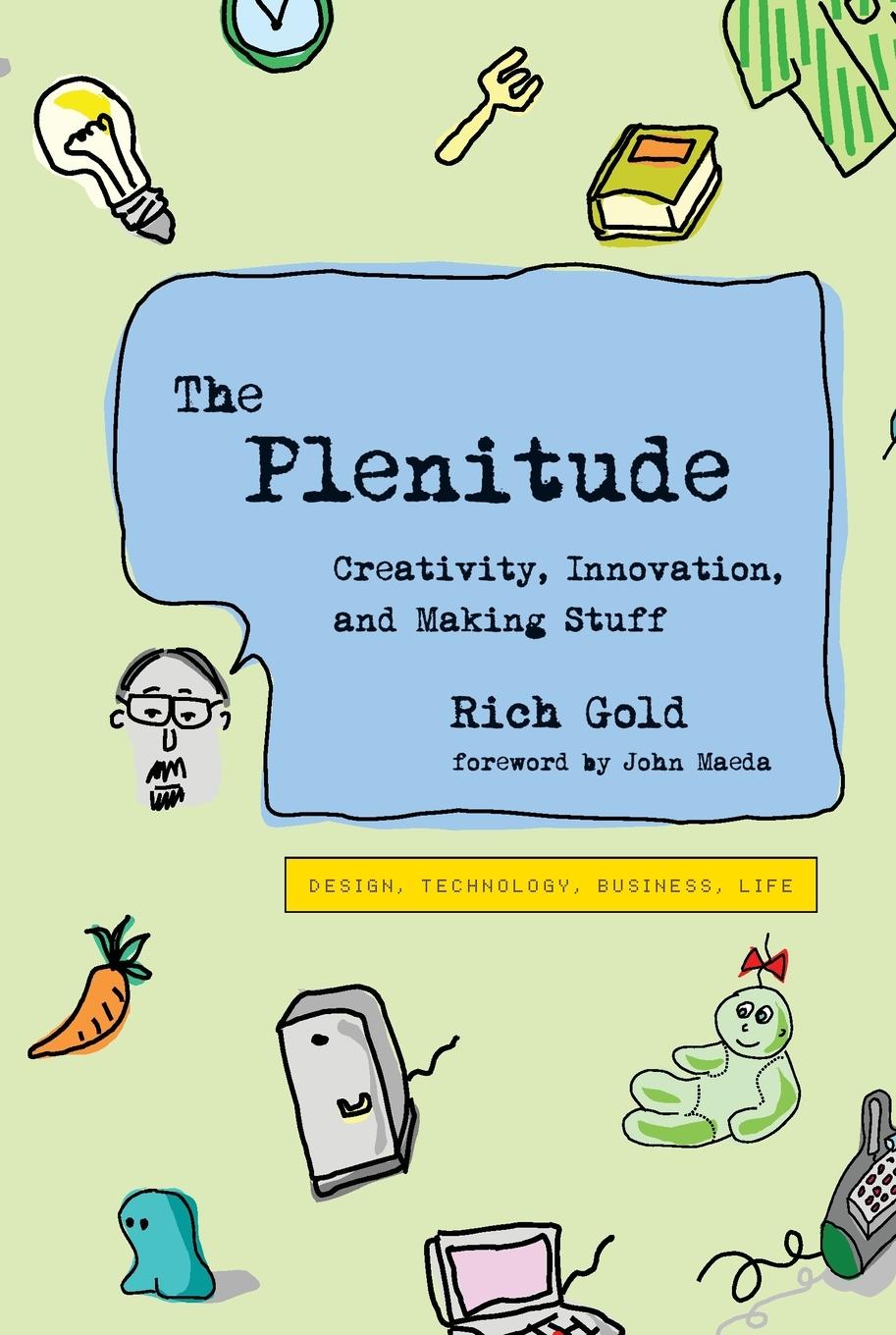 Cover: 9780262543798 | The Plenitude | Creativity, Innovation, and Making Stuff | Rich Gold