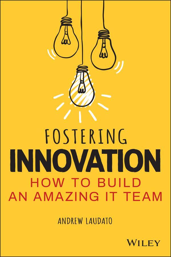 Cover: 9781119853107 | Fostering Innovation | How to Build an Amazing IT Team | Laudato