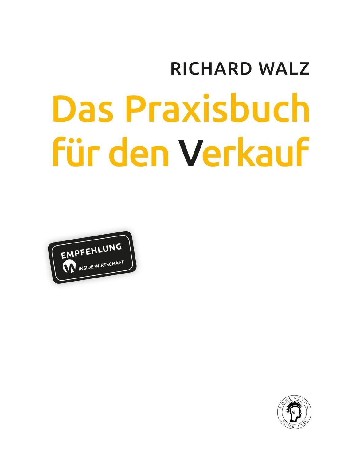 Cover: 9783981788884 | Das Praxisbuch für den Verkauf | Richard Walz | Taschenbuch | 188 S.