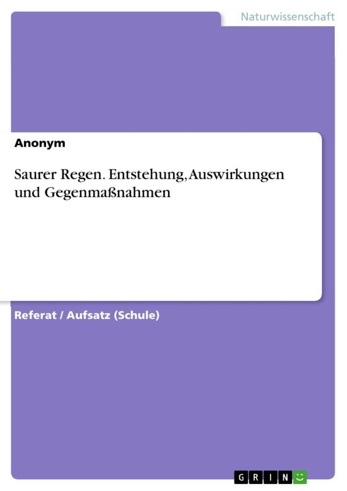 Cover: 9783668117396 | Saurer Regen. Entstehung, Auswirkungen und Gegenmaßnahmen | Anonymous